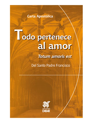 TOTUM AMORIS EST. CARTA APOSTOLICA, TODO PERTENECE AL AMOR648276246