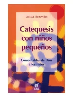 CATEQUESIS CON NIÑOS PEQUEÑOS. COMO HABLAR DE DIOS A LOS NIÑOS113123492