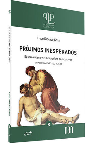 PRÓJIMOS INESPERADOS: EL SAMARITANO Y EL HOSPEDERO COMPASIVOS. UN ACERCAMIENTO A LC 10,25-37983012429