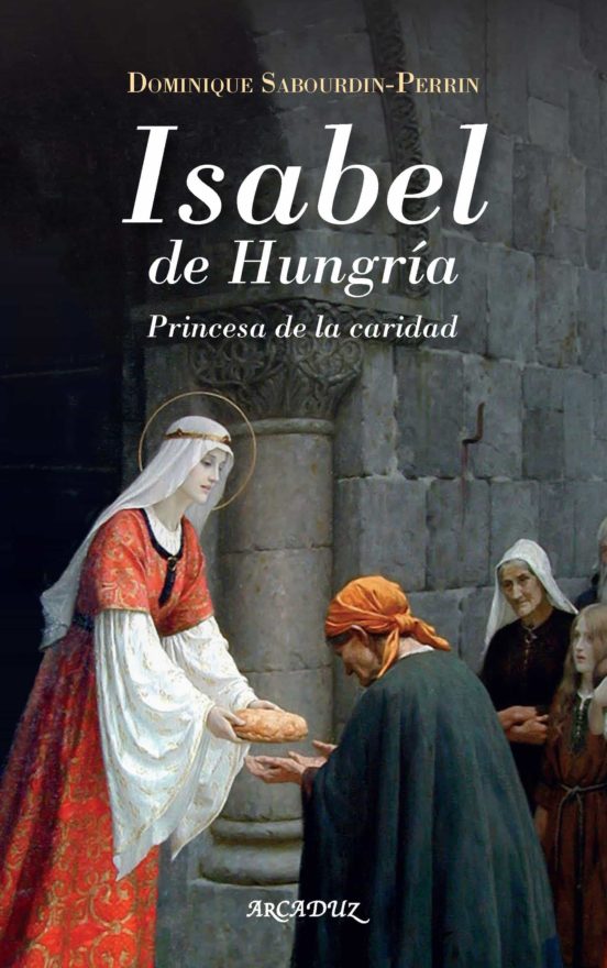 ISABEL DE HUNGRIA: PRINCESA DE LA CARIDAD1709567591