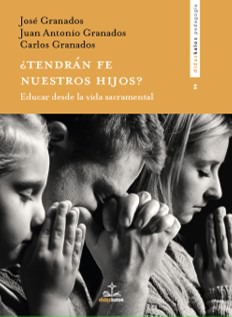 ¿TENDRAN FE NUESTROS HIJOS? EDUCAR DESDE LA VIDA SACRAMENTAL936782458