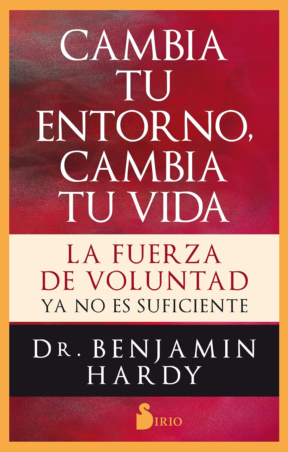 CAMBIA TU ENTORNO, CAMBIA TU VIDA. LA FUERZA DE VOLUNTAD NO ES SUFICIENTE.565913014