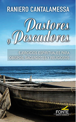 PASTORES Y PESCADORES. EJERCICIOS ESPIRITUALES PARA OBISPOS, SACERDOTES Y RELIGIOSOS.912701841