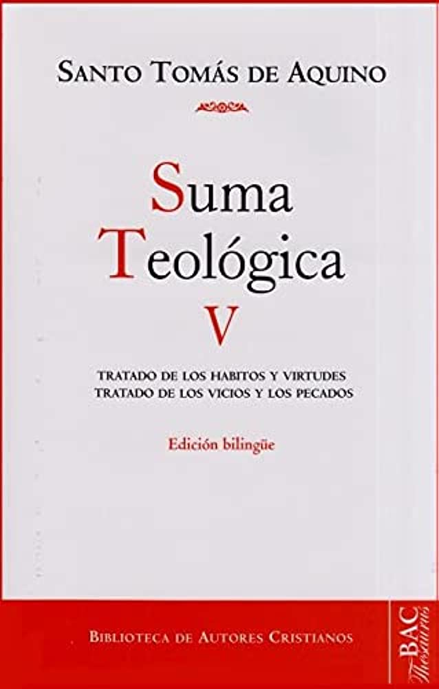 SUMA TEOLOGICA 5. TRATADO DE LOS HABITOS Y VIRTUDES. TRATADO DE LOS VICIOS Y LOS PECADOS752087666