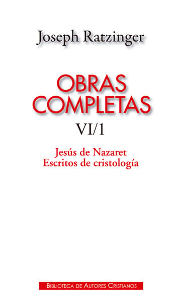 OBRAS COMPLETAS RATZINGER 6-1. JESUS DE NAZARET. ESCRITOS DE CRISTOLOGIA438712816