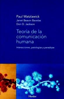 TEORIA DE LA COMUNICACION HUMANA. INTERACCIONES, PATOLOGIAS Y PARADOJAS1592283640