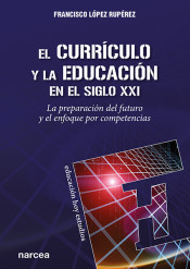 EL CURRICULO Y LA EDUCACION EN EL SIGLO XXI. LA PREPARACION DEL FUTURO Y EL ENFOQUE POR COMPETENCIAS1878569535