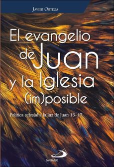 EVANGELIO DE JUAN Y LA IGLESIA (IM)POSIBLE. POLITICA ECLESIAL A LA LUZ DE JUAN 13-17160743684