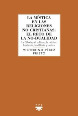 MÍSTICA EN LAS RELIGIONES NO CRISTIANAS: EL RETO DE LA NO-DUALIDAD1779891570