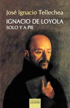 IGNACIO DE LOYOLA, SOLO Y A PIE438712816