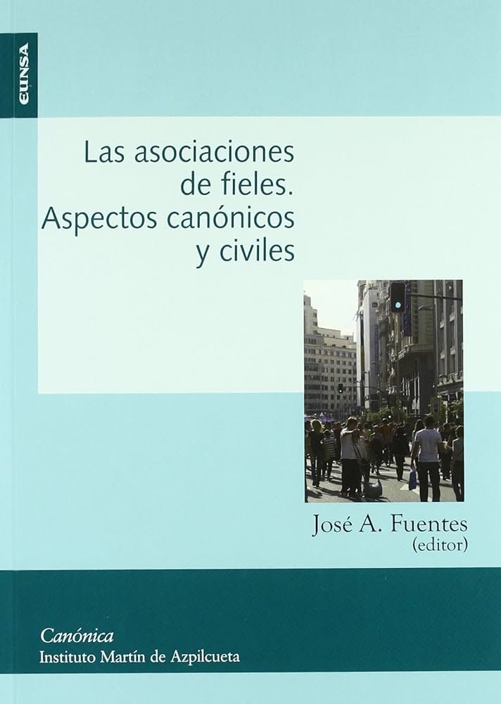 ASOCIACIONES DE FIELES. ASPECTOS CANONICOS Y CIVILES1006818030