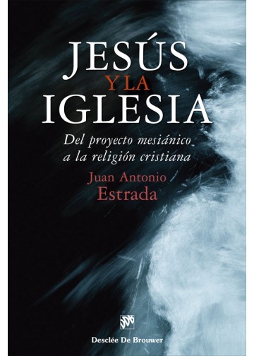 JESÚS Y LA IGLESIA. DEL PROYECTO MESIÁNICO A LA RELIGIÓN CRISTIANA.1720745266