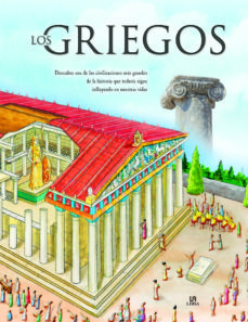 LOS GRIEGOS. DESCUBRE UNA DE LAS CIVILIZACIONES MAS GRANDES DE LA HISTORIA QUE TODAVIA SIGUE INFLUYENDO EN NUESTRA HISTORIA2016056984