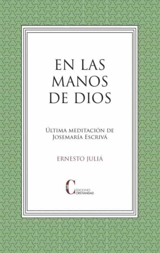 EN LAS MANOS DE DIOS. ULTIMA MEDITACION DE JOSEMARIA ESCRIVA1762962235