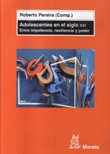 ADOLESCENTES EN EL SIGLO XXI. ENTRE IMPOTENCIA, RESILIENCIA Y PODER483700560