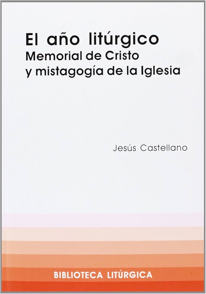 AÑO LITURGICO. MEMORIAL DE CRISTO Y MISTAGOGIA DE LA IGLESIA337900180