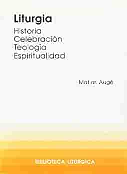 LITURGIA. HISTORIA, CELEBRACION, TEOLOGIA, ESPIRITUALID54297216