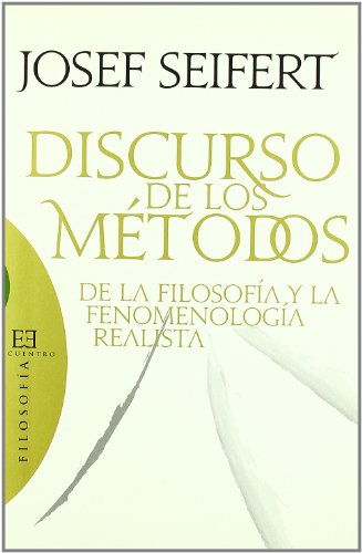 DISCURSO DE LOS METODOS. DE LA FILOSOFIA Y LA FENOMENOLOGIA REALISTA555590