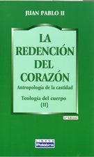 REDENCION DEL CORAZON. ANTROPOLOGIA DE LA CASTIDAD. TEOLOGIA DEL CUERPO 2695345284