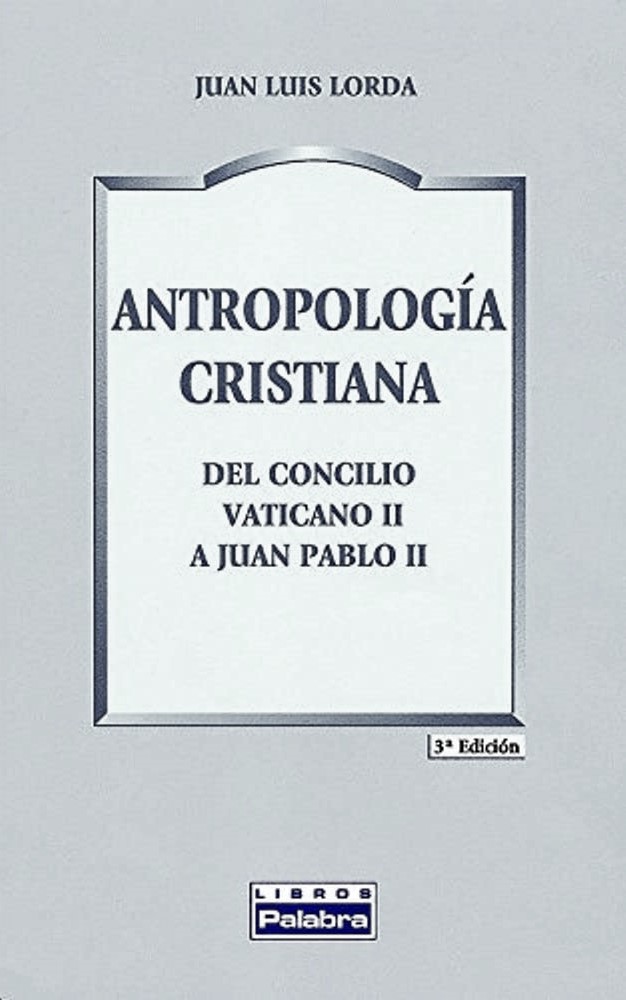 ANTROPOLOGIA CRISTIANA. DEL CONCILIO VATICANO II A JUAN PABLO II1058921932