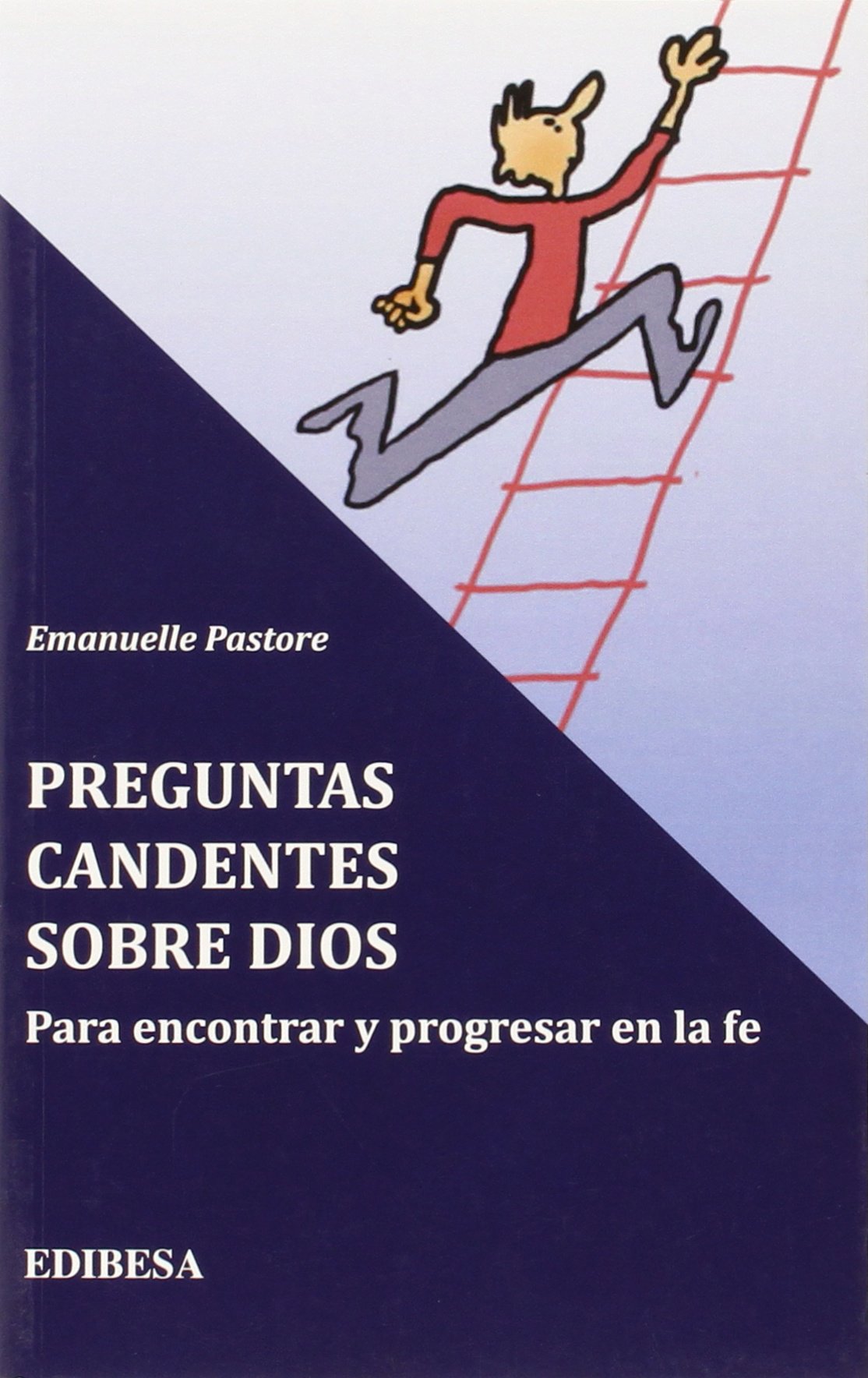 PREGUNTAS CANDENTES SOBRE DIOS - PARA ENCONTRAR Y PROGRESAR EN LA FE1517012665