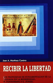 RECIBIR LA LIBERTAD. DOS PROPUESTAS DE FUNDAMENTACIÓN DE LA TEOLOGÍA EN LA MODERNIDAD1465138629