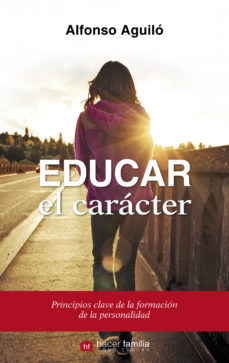 EDUCAR EL CARACTER. PRINCIPIOS CLAVES DE LA FORMACION DE LA PERSONALIDAD862362210