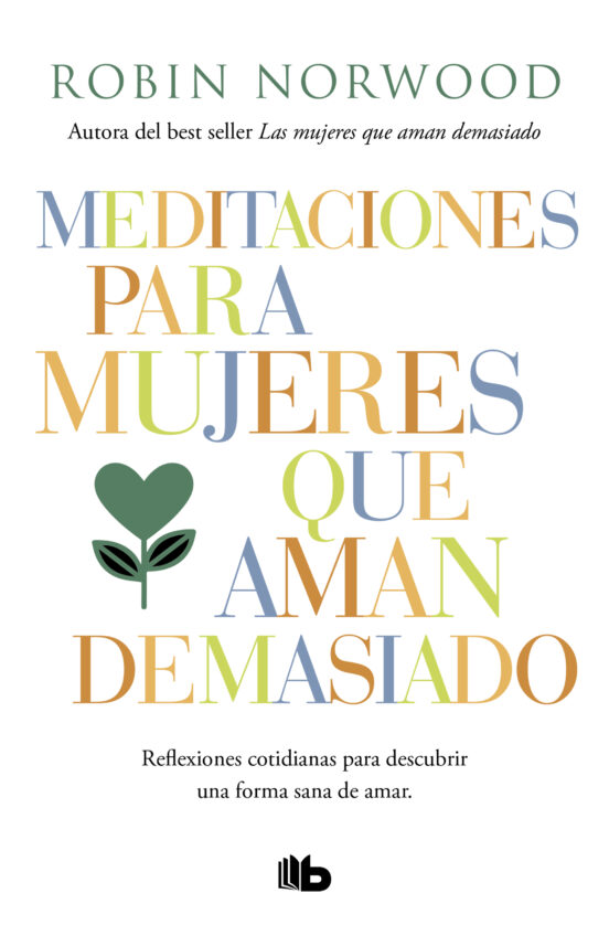 MEDITACIONES PARA MUJERES QUE AMAN DEMASIADO. REFLEXIONES COTIDIANAS PARA DESCUBRIR UNA FORMA SANA DE AMAR.2098438984