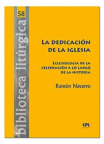 DEDICACION DE LA IGLESIA. ECLESIOLOGIA DE LA CELEBRACION A LO LARGO DE LA HISTORIA1971638268