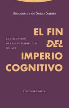 FIN DEL IMPERIO COGNITIVO. LA AFIRMACION DE LAS EPISTEMOLOGIAS DEL SUR1928467993