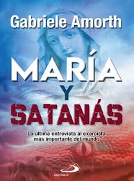 MARIA Y SATANAS. LA ULTIMA ENTREVISTA AL EXORCISTA MAS IMPORTANTE DEL MUNDO1941336758