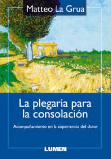 PLEGARIA PARA LA CONSOLACION. ACOMPAÑAMIENTO EN LA EXPERIENCIA DEL DOLOR219575434