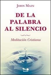 DE LA PALABRA AL SILENCIO. MEDITACION CRISTIANA1950400887