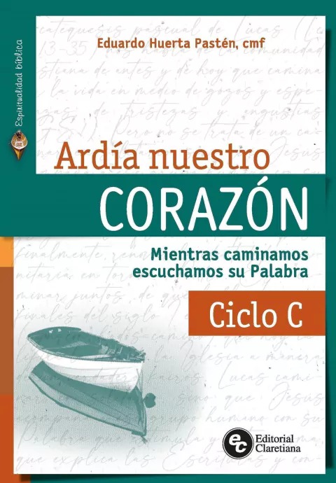 ARDÍA NUESTRO CORAZÓN. MIENTRAS CAMINAMOS ESCUCHAMOS SU PALABRA, CICLO C1389016745