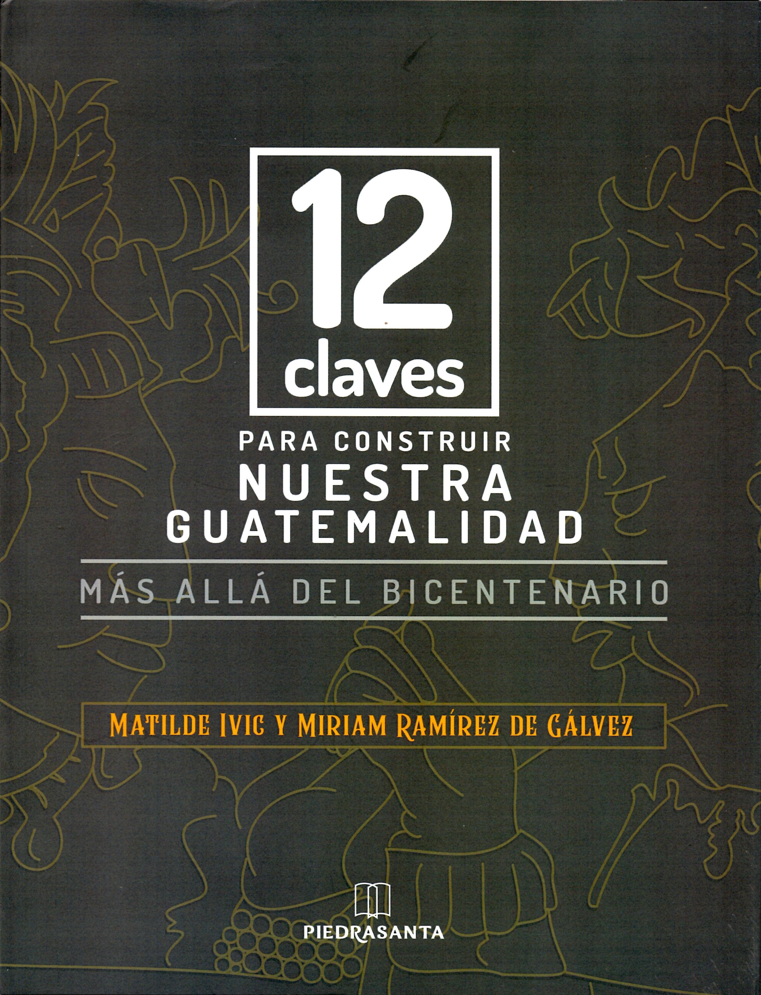 D-12 CLAVES PARA CONSTRUIR NUESTRA GUATEMALIDAD. MAS ALLA DEL BICENTENARIO1374827531